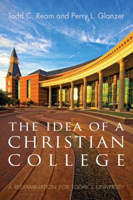 The Idea of a Christian College : A Reexamination for Today's University, EPUB eBook