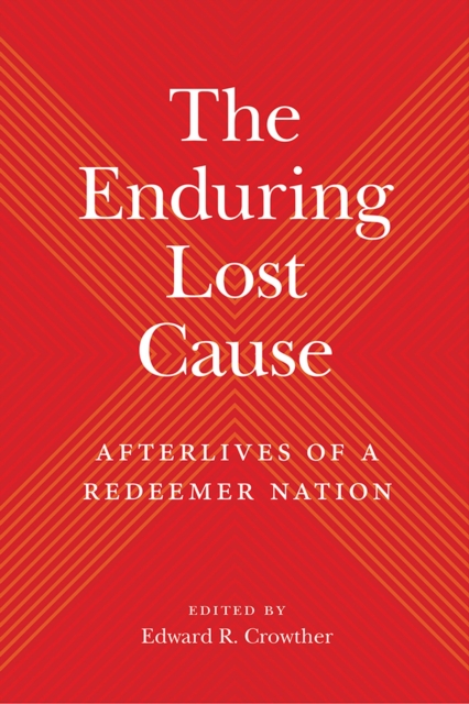 The Enduring Lost Cause : Afterlives of a Redeemer Nation, Hardback Book