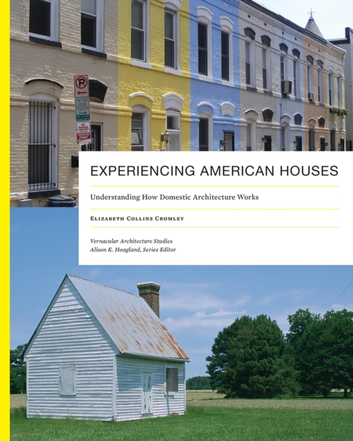 Experiencing American Houses : Understanding How Domestic Architecture Works, Paperback / softback Book