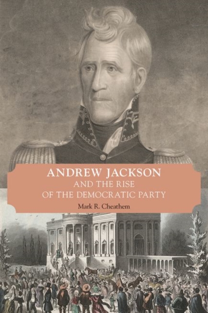 Andrew Jackson and the Rise of the Democratic Party, Paperback / softback Book