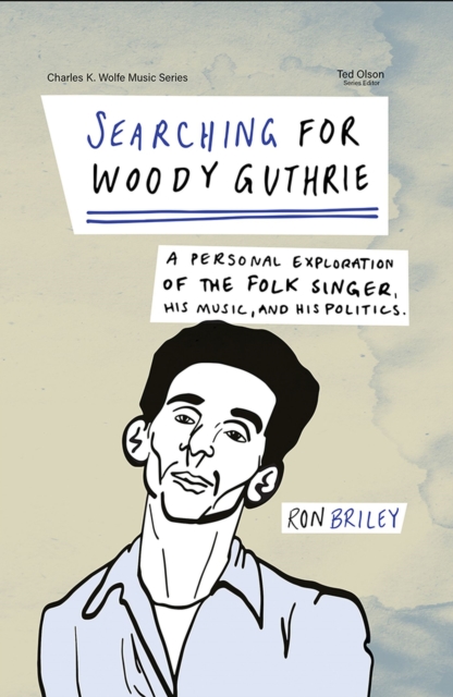 Searching for Woody Guthrie : A Personal Exploration of the Folk Singer, His Music, and His Politics, Paperback / softback Book