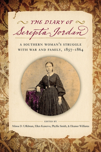 The Diary of Serepta Jordan : A Southern Woman's Struggle with War and Family, 1857-1864, Paperback / softback Book