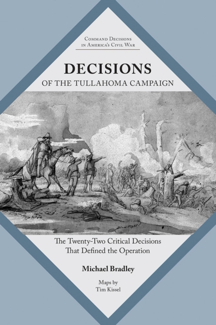Decisions of the Tullahoma Campaign : The Twenty-Two Critical Decisions That Defined the Operation, Paperback / softback Book