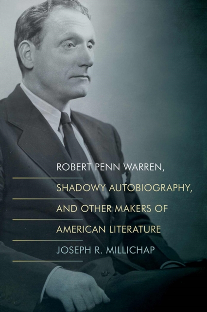 Robert Penn Warren, Shadowy Autobiography, and Other Makers of American Literature, Hardback Book