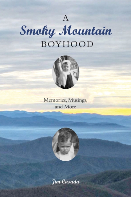 A Smoky Mountain Boyhood : Memories, Musings, and More, EPUB eBook