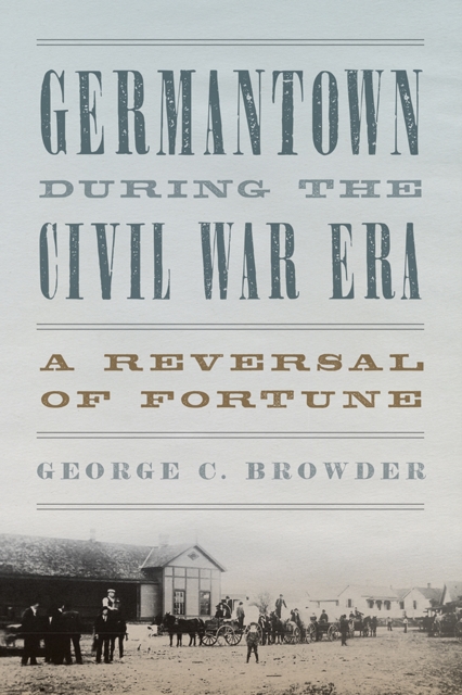 Germantown during the Civil War Era : A Reversal of Fortune, Paperback / softback Book