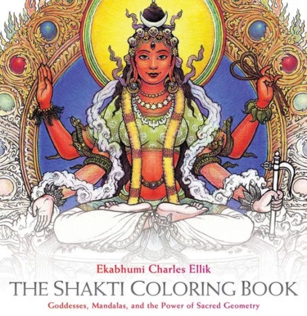 Shakti Coloring Book : Goddesses, Mandalas, and the Power of Sacred Geometry, Paperback / softback Book