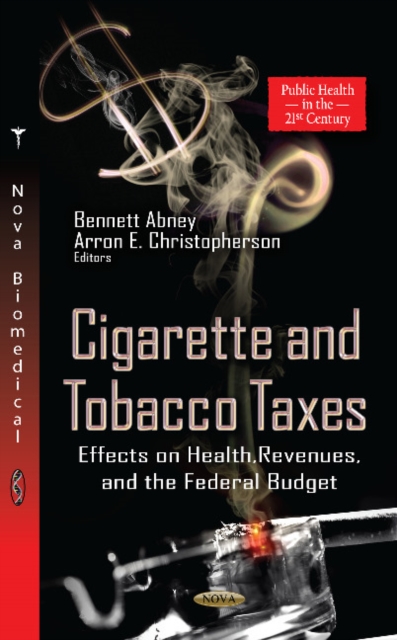 Cigarette & Tobacco Taxes : Effects on Health, Revenues & the Federal Budget, Hardback Book