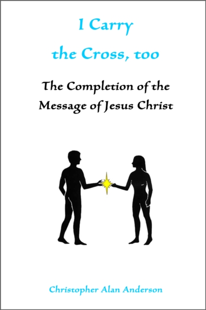 I Carry the Cross, Too: the Completion of the Message of Jesus Christ, EPUB eBook