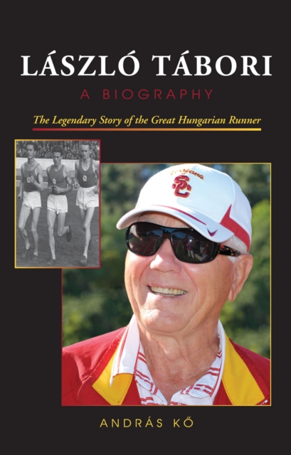 Laszlo Tabori, a Biography : The Legendary Story of the Great Hungarian Runner, EPUB eBook