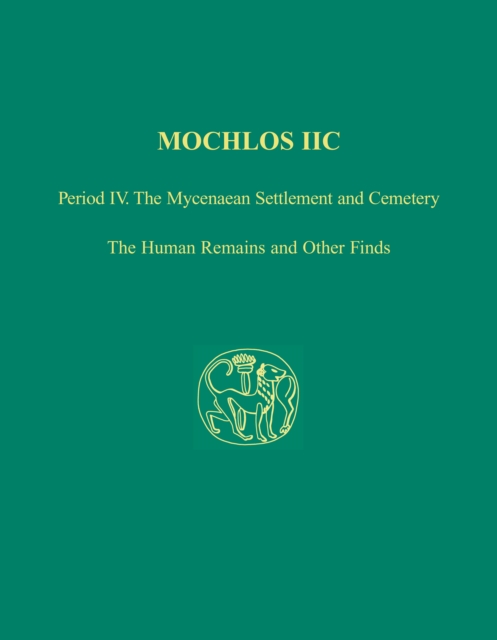 Mochlos IIC : Period IV. The Mycenaean Settlement and Cemetery: The Human Remains and Other Finds, PDF eBook