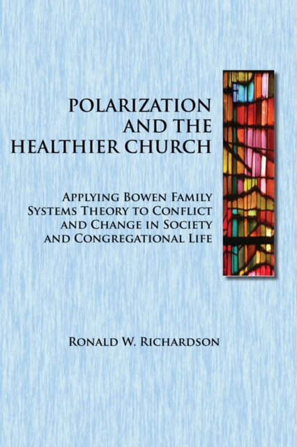 Polarization and the Healthier Church : Applying Bowen Family Systems Theory to Conflict and Change in Society, EPUB eBook