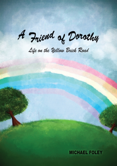 A Friend of Dorothy : Life on the Yellow Brick Road, EPUB eBook
