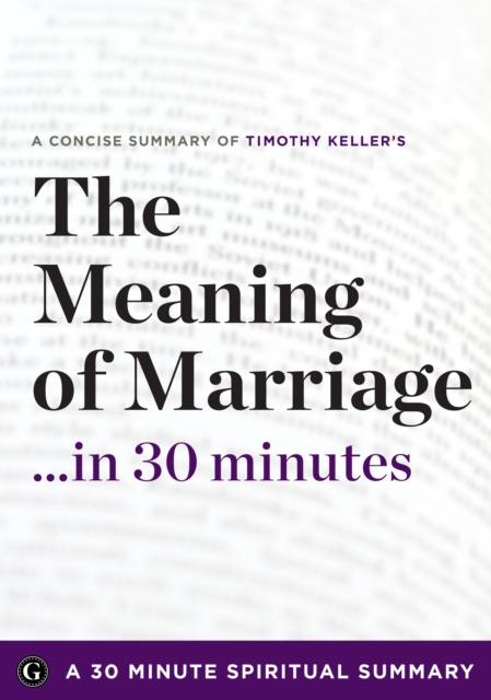 The Meaning of Marriage : Facing the Complexities of Commitment with the Wisdom of God by Timothy Keller (30 Minute Spiritual Series), EPUB eBook