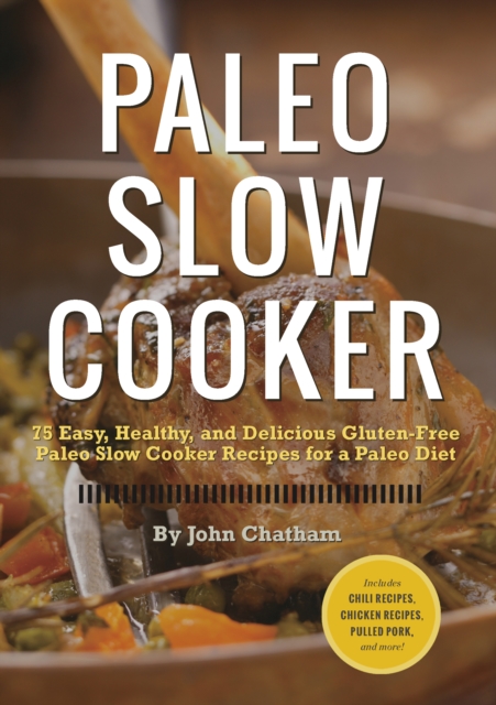 Paleo Slow Cooker : 75 Easy, Healthy, and Delicious Gluten-Free Paleo Slow Cooker Recipes for a Paleo Diet, EPUB eBook