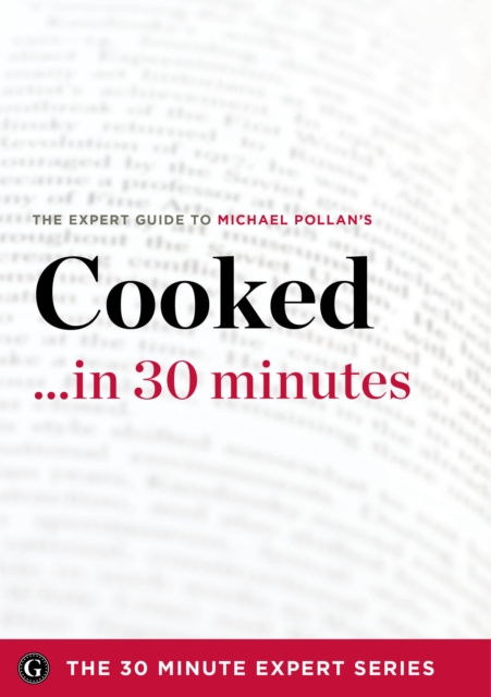 Cooked ...in 30 Minutes - The Expert Guide to Michael Pollan's Critically Acclaimed Book, EPUB eBook