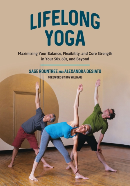 Lifelong Yoga : Maximizing Your Balance, Flexibility, and Core Strength in Your 50s, 60s, and Beyond, Paperback / softback Book