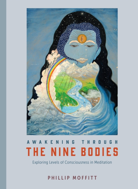 Awakening through the Nine Bodies : Explorations in Consciousness for Mindfulness Meditation and Yoga Practitioners, Paperback / softback Book