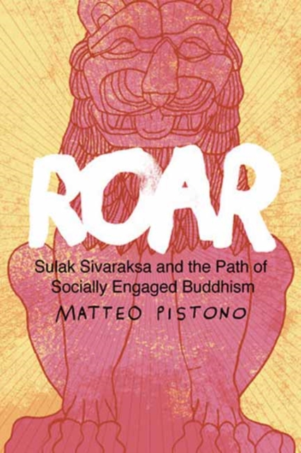 Roar : Sulak Sivaraksa and the Path of Socially Engaged Buddhism, Paperback / softback Book