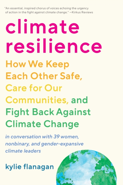 Climate Resilience : How We Keep Each Other Safe, Care for Our Communities, and Fight Back Against Climate Change, Paperback / softback Book