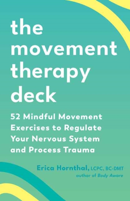 The Movement Therapy Deck : 52 Mindful Movement Exercises to Regulate Your Nervous System and Process Trauma, Kit Book