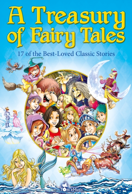 A Treasury of Fairy Tales. 17 of the Best-Loved Classic Stories, EPUB eBook