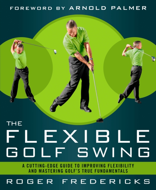 The Flexible Golf Swing : A Cutting-Edge Guide to Improving Flexibility and Mastering Golf's True Fundamentals, Paperback / softback Book