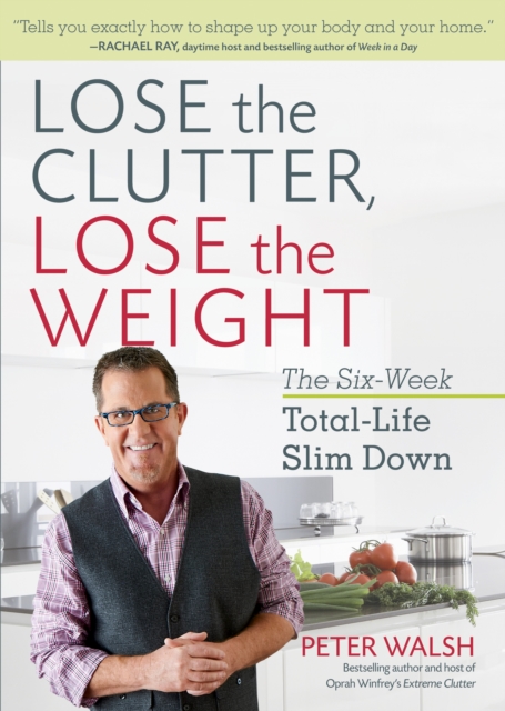 Lose the Clutter, Lose the Weight : The Six-Week Total-Life Slim Down, Paperback / softback Book