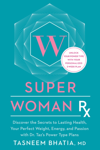 Superwoman Rx : Unlock the Secrets to Lasting Health, Your Perfect Weight, Energy, and Passion with Dr. Taz's Power Type Plans, Hardback Book