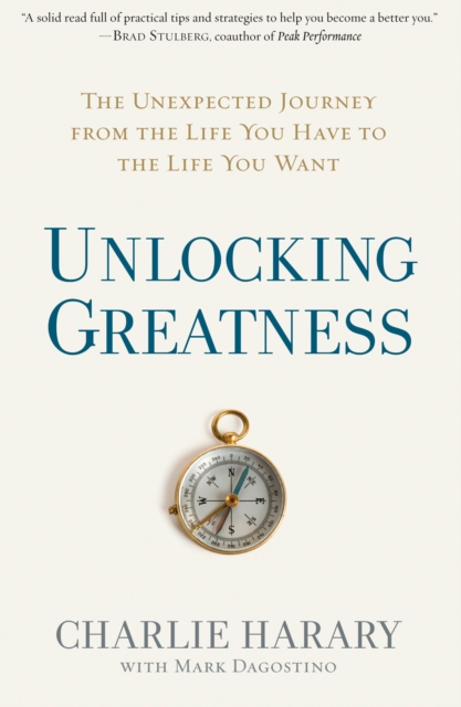 Unlocking Greatness : The Unexpected Journey from the Life You Have to the Life You Want, Hardback Book