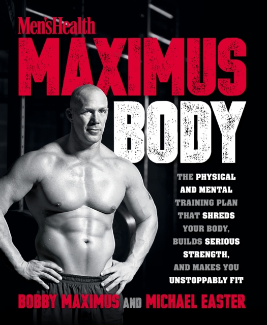 Maximus Body : The Physical and Mental Training Plan That Shreds Your Body, Builds Serious Strength, and Makes You Unstoppably Fit, Paperback / softback Book