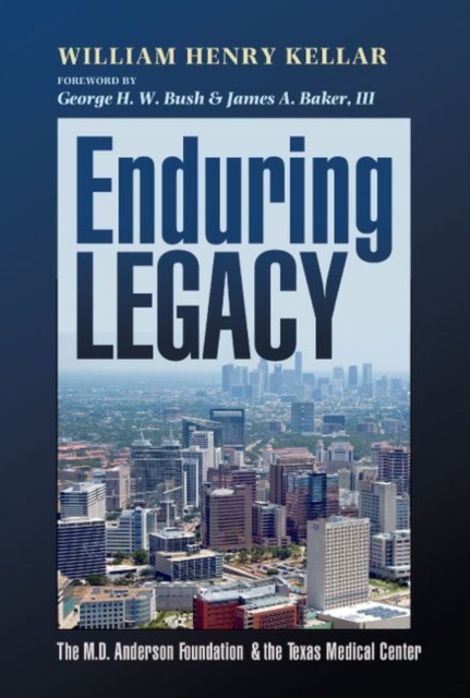 Enduring Legacy : The M. D. Anderson Foundation and the Texas Medical Center, Hardback Book