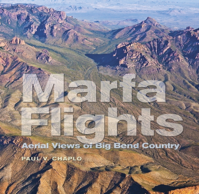 Marfa Flights : Aerial Views of Big Bend Country, EPUB eBook