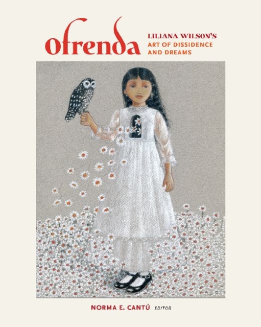 Ofrenda : Liliana Wilson's Art of Dissidence and Dreams, Hardback Book