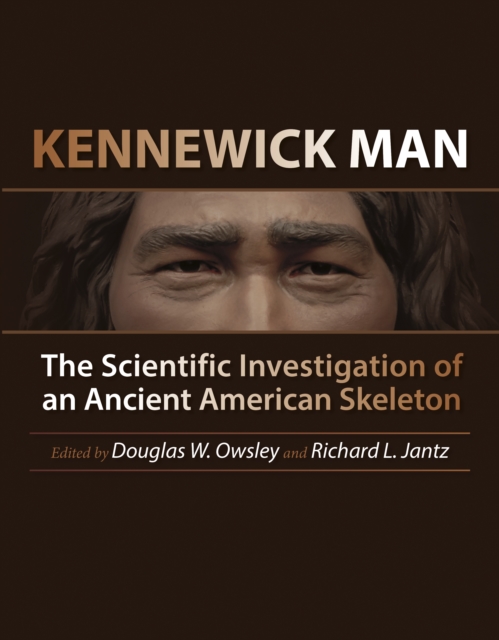 Kennewick Man : The Scientific Investigation of an Ancient American Skeleton, EPUB eBook