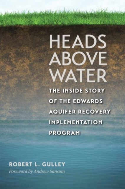 Heads above Water : The Inside Story of the Edwards Aquifer Recovery Implementation Program, Hardback Book