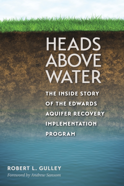 Heads above Water : The Inside Story of the Edwards Aquifer Recovery Implementation Program, EPUB eBook