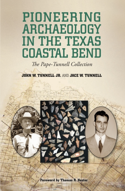 Pioneering Archaeology in the Texas Coastal Bend : The Pape-Tunnell Collection, EPUB eBook