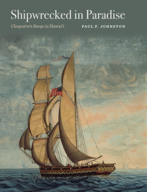 Shipwrecked in Paradise : Cleopatra's Barge in Hawai'i, EPUB eBook