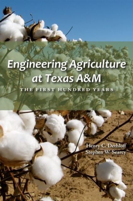 Engineering Agriculture at Texas A&M : The First Hundred Years, Hardback Book