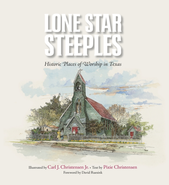 Lone Star Steeples : Historic Places of Worship in Texas, EPUB eBook