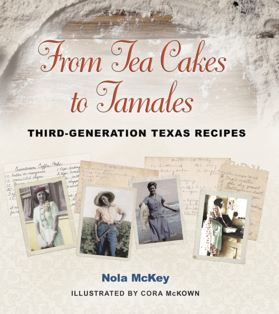 From Tea Cakes to Tamales : Third-Generation Texas Recipes, Paperback / softback Book