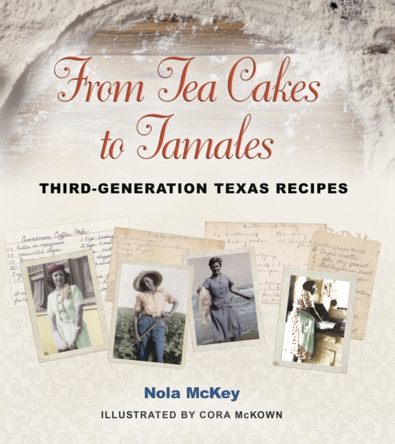 From Tea Cakes to Tamales : Third-Generation Texas Recipes, EPUB eBook