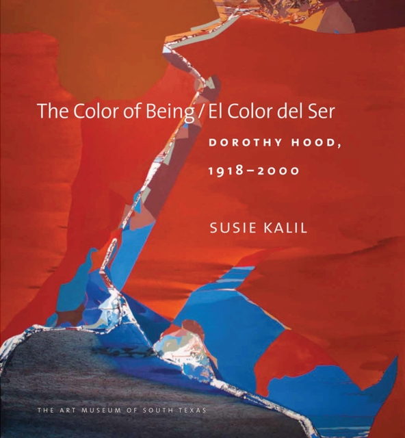 The Color of Being / El Color del Ser : Dorothy Hood, 1918-2000, Hardback Book