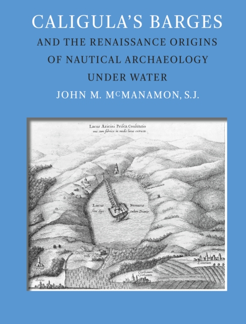 Caligula's Barges and the Renaissance Origins of Nautical Archaeology Under Water, EPUB eBook