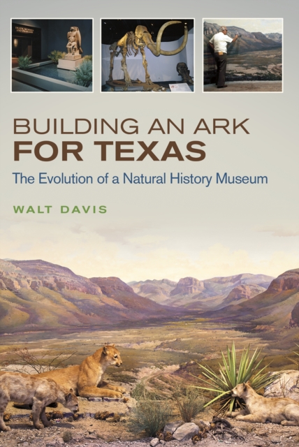 Building an Ark for Texas : The Evolution of a Natural History Museum, EPUB eBook