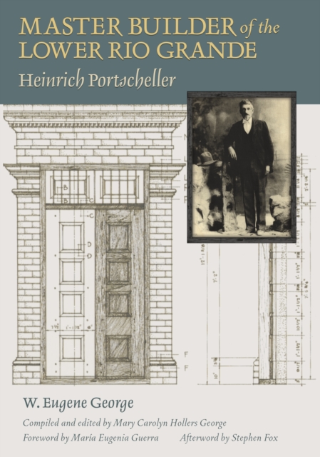 Master Builder of the Lower Rio Grande : Heinrich Portscheller, EPUB eBook