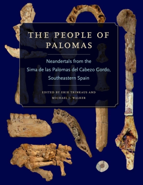 The People of Palomas : Neandertals from the Sima de las Palomas del Cabezo Gordo, Southeastern Spain, Hardback Book