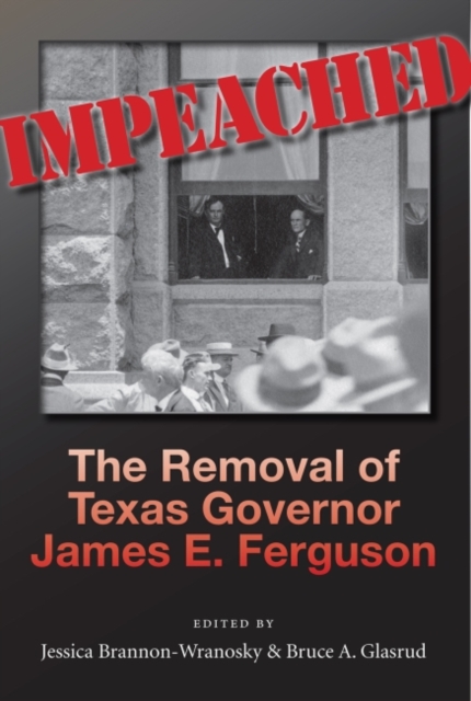 Impeached : The Removal of Texas Governor James E. Ferguson, Hardback Book