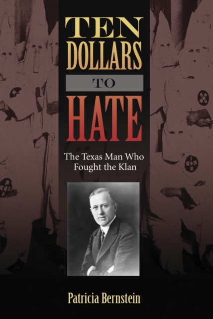 Ten Dollars to Hate : The Texas Man Who Fought the Klan, EPUB eBook